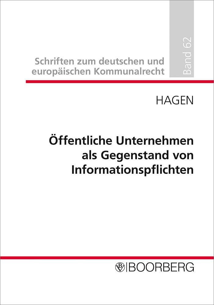 Öffentliche Unternehmen als Gegenstand von Informationspflichten: Zwischen Kontrollnotwendigkeit und Dysfunktionalität auf staatlicher wie kommunaler ... zum deutschen und europäischen Kommunalrecht) Law