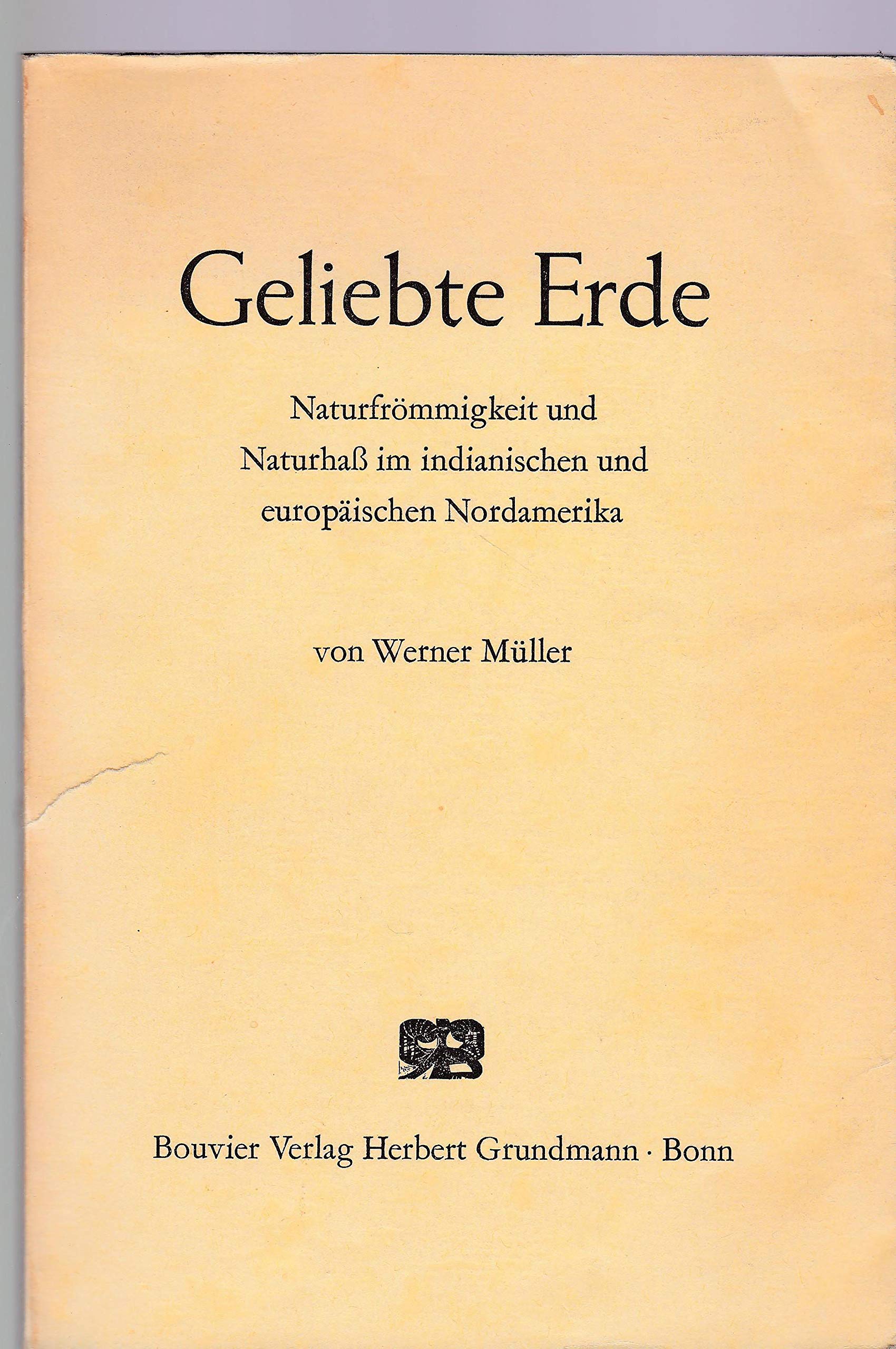 Geliebte Erde. Naturfrömmigkeit und Naturhass im indianischen und europäischen Nordamerika Books