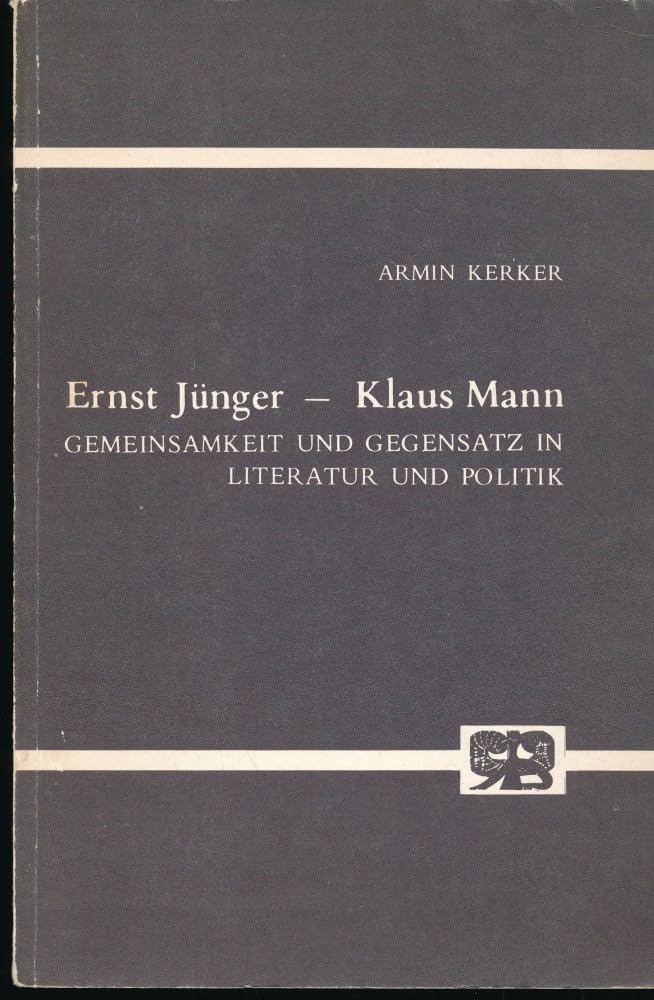 Ernst Jünger, Klaus Mann: Gemeinsamkeit und Gegensatz in Literatur und Politik - Zur Typologie des literarischen Intellektuellen Books