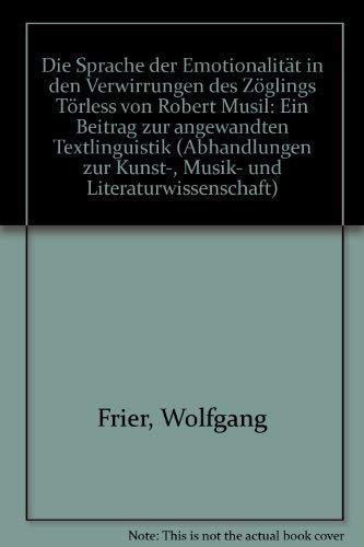 Die Sprache der Emotionalität in den "Verwirrungen des Zöglings Törless" von Robert Musil. Ein Beitrag zur angewandten Textlinguistik Art & Literature Books
