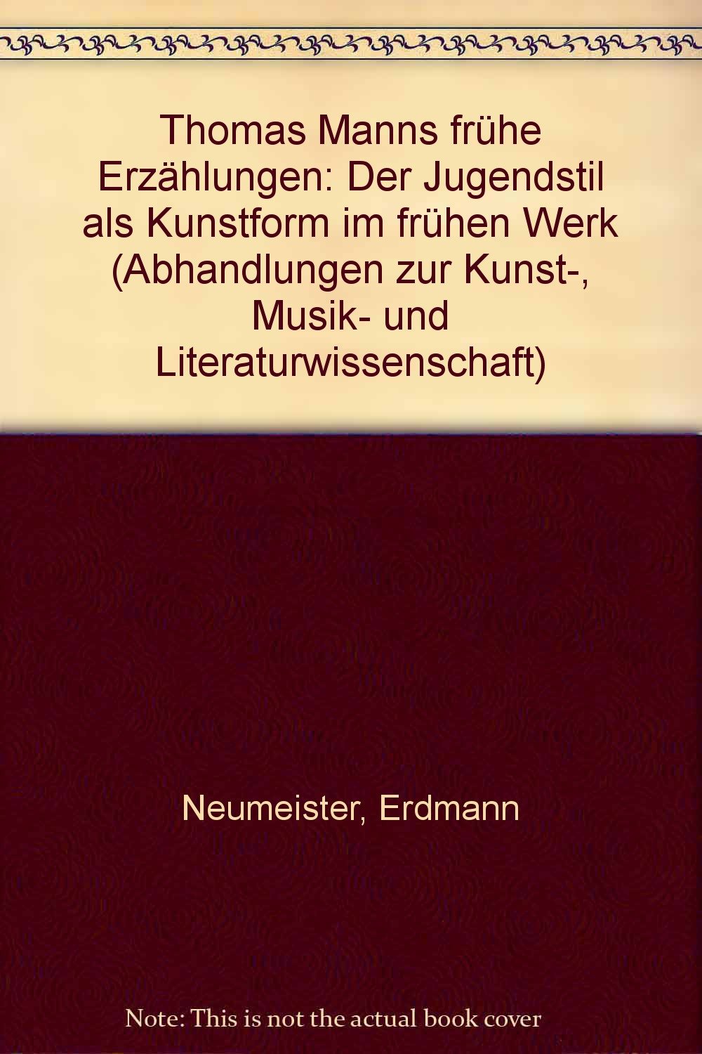 Thomas Manns frühe Erzählungen: Der Jugendstil als Kunstform im frühen Werk (Abhandlungen zur Kunst-, Musik- und Literaturwissenschaft) book