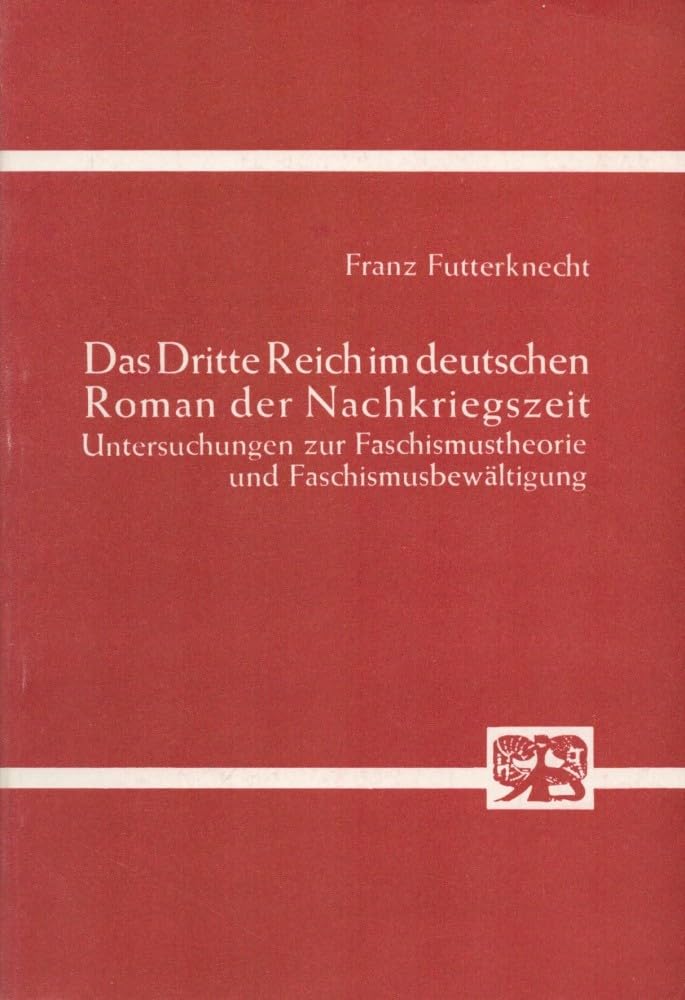 Das Dritte Reich im deutschen Roman der Nachkriegszeit. Untersuchungen zur Faschismustheorie und Faschismusbewältigung Business & Technology