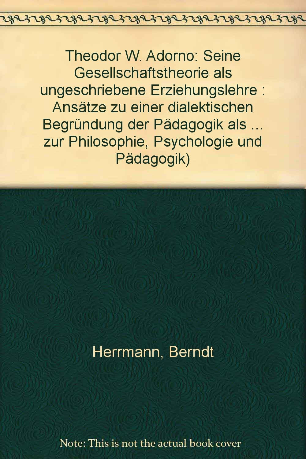 Theodor W. Adorno, seine Gesellschaftstheorie als ungeschriebene Erziehungslehre Books