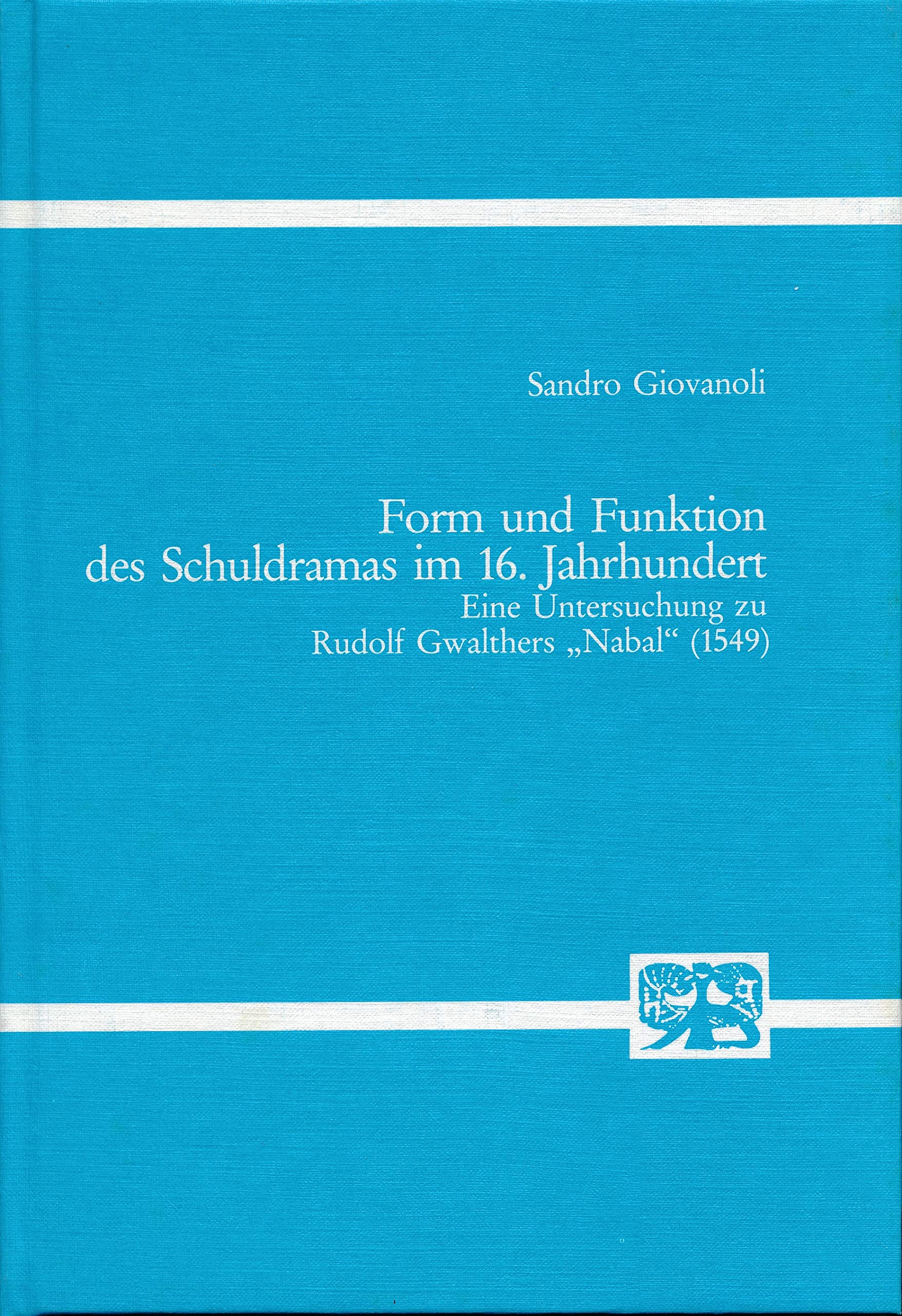 Form und Funktion des Schuldramas im 16. Jahrhundert. Eine Untersuchung zu Rudolf Gwalthers "Nabal" (1549) Books