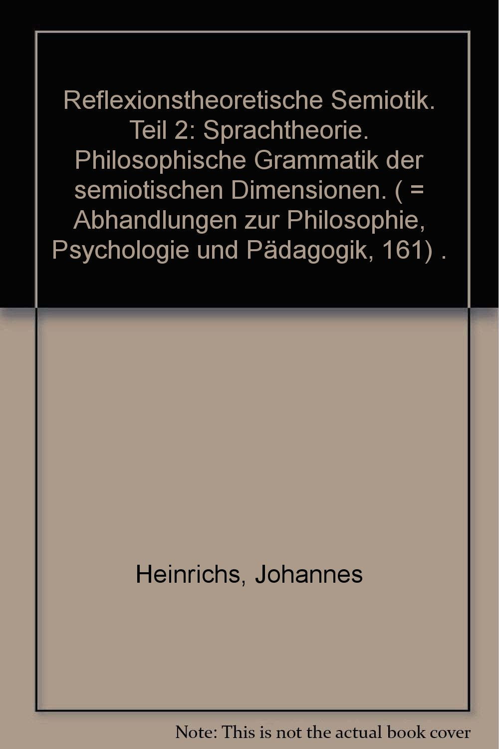 Reflexionstheoretische Semiotik. Teil 2: Sprachtheorie. Philosophische Grammatik der semiotischen Dimensionen Books