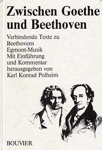 Zwischen Goethe und Beethoven. Verbindende Texte zu Beethovens Egmont - Musik. Mit Einführung und Kommentar Arts & Music