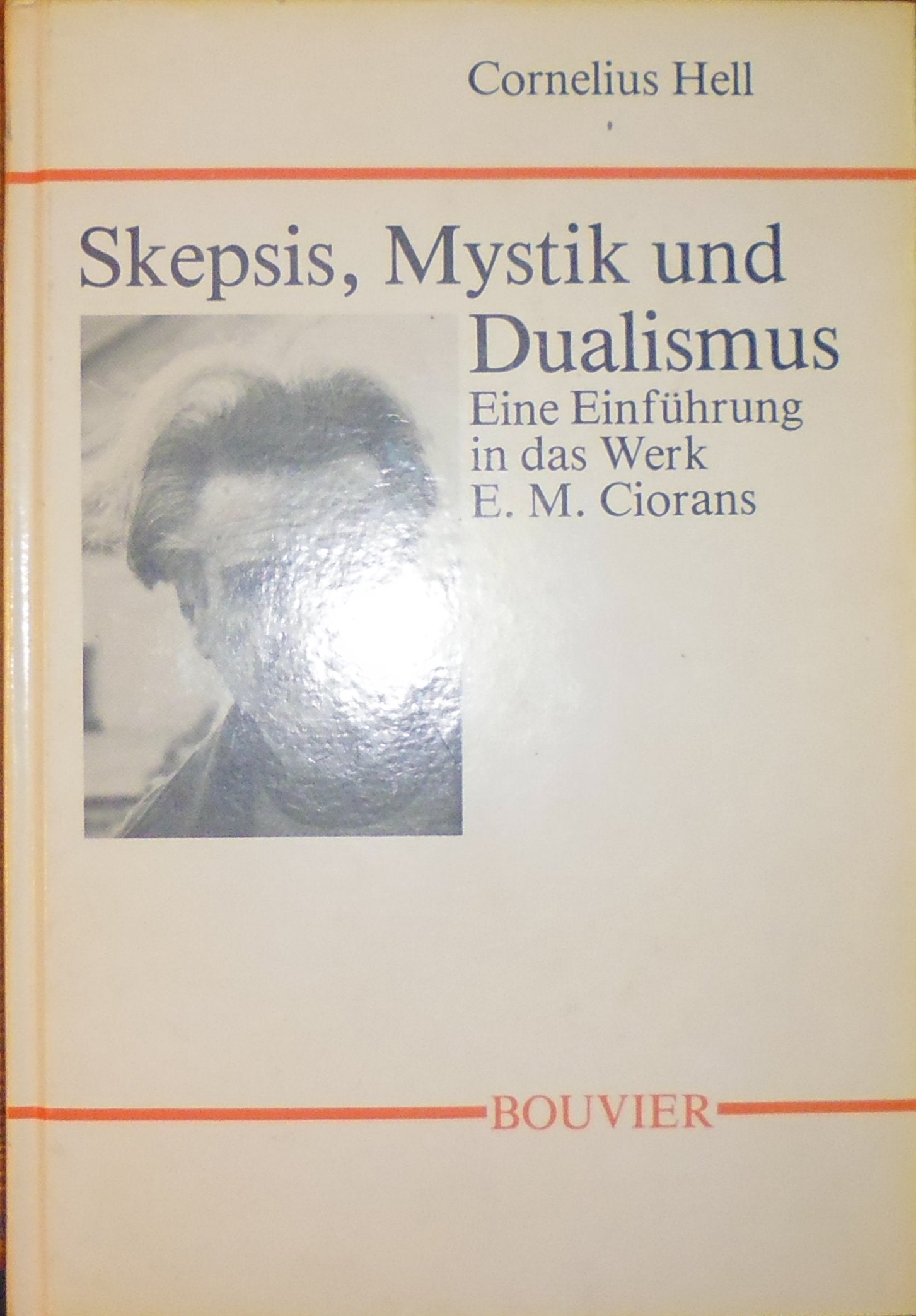 Skepsis, Mystik und Dualismus. Eine Einführung in das Werk E. M. Ciorans Books