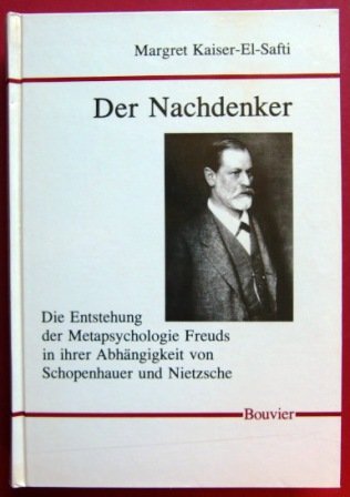 Der Nachdenker. Die Entstehung der Metapsychologie Freuds in ihrer Abhängigkeit von Schopenhauer und Nietzsche Psychology