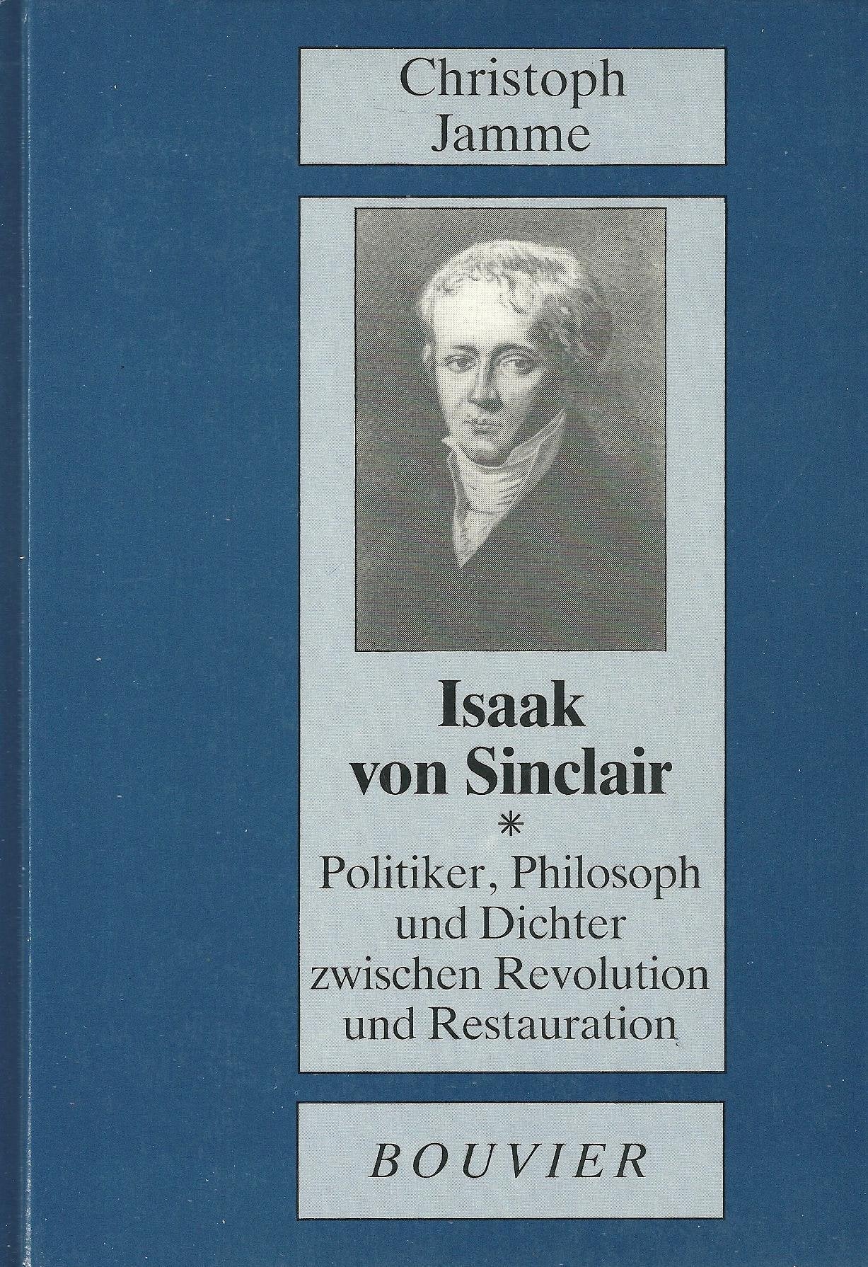 Isaak von Sinclair: Politiker, Philosoph und Dichter zwischen Revolution und Restauration : anhand von Originaldokumenten (Neuzeit und Gegenwart) (German Edition) Books
