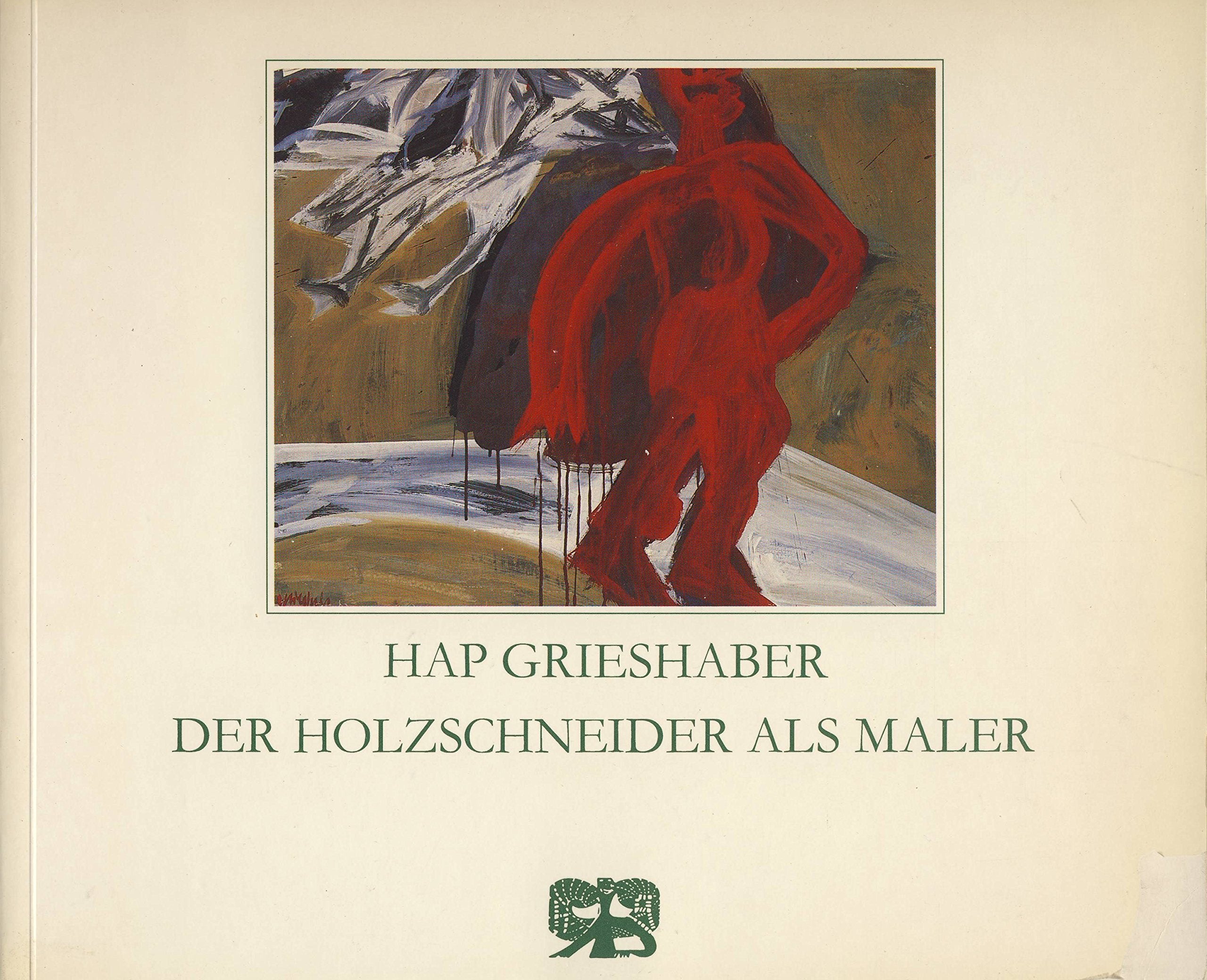 Grieshaber. Der Holzschneider als Maler. Gouchen, Malbriefe, Aquarelle, Holzschnitte, Zeichnungen Books