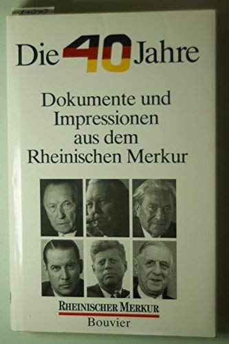 Die 40 Jahre. Dokumente und Impressionen aus dem Rheinischen Merkur Books
