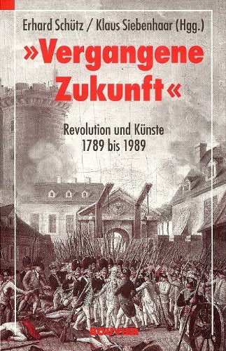 "Vergangene Zukunft" :Revolution und Künste 1789 bis 1989 Professional & Reference Books