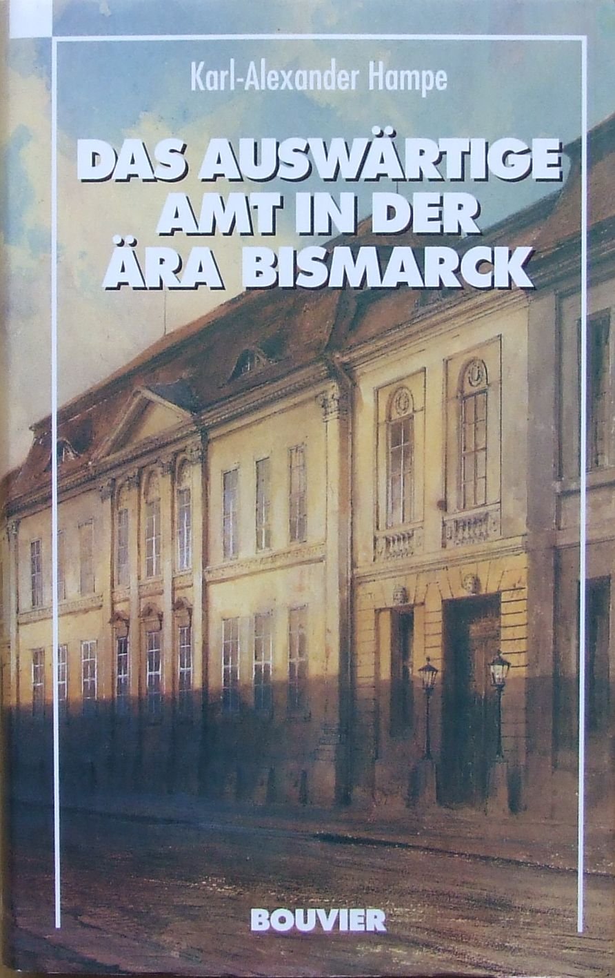 Das Auswärtige Amt in der Ära Bismarck: Diss. Mit e. Vorw. v. Klaus Hildebrand German history