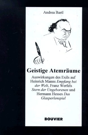 Geistige Atemräume. Auswirkungen des Exils auf Heinrich Manns "Empfang bei der Welt", Franz Werfels "Stern der Ungeborenenen" und Hermann Hesses "Das Glasperlenspiel". Professional & Reference Books