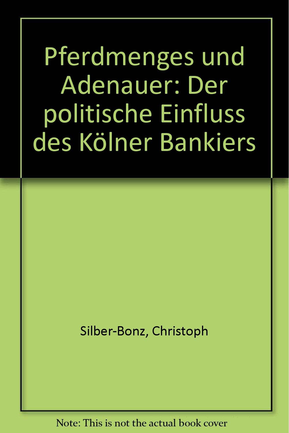Pferdmenges und Adenauer: Der politische Einfluss des Kölner Bankiers Politics & History