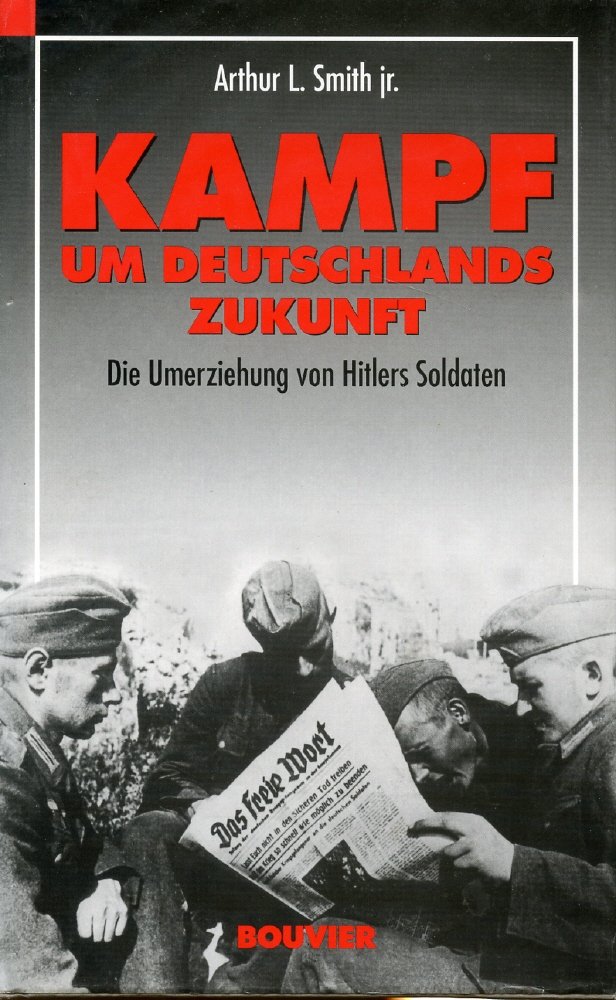Kampf um Deutschlands Zukunft. Die Umerziehung von Hitlers Soldaten German history