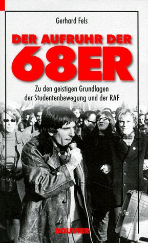 Der Aufruhr der 68er: Zu den geistigen und sozialen Grundlagen der Studentenrevolte Politics & History