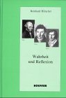 Wahrheit und Reflexion: Eine transzendentalphilosophische Studie zum Wahrheitsbegriff bei Kant, dem frühen Fichte und Hegel: Eine ... dem frühen Fichte und Hegel. Habil.-Schr. Philosophy