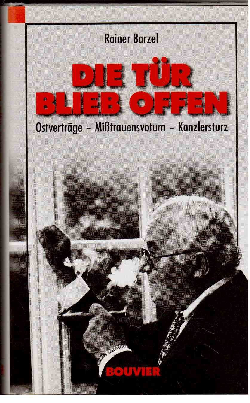 Die Tür blieb offen: Ostverträge - Misstrauensvotum - Kanzlersturz: Mein persönlicher Bericht über Ostverträge, Mißtrauensvotum, Kanzlersturz Memories
