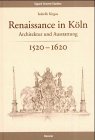 Renaissance in Köln. Architektur und Ausstattung 1520-1620 Architecture