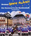 Dreimal Bonn Alaaf!: Der Karneval in der Bundesstadt: Der Karneval in der Bundesstadt. Mit e. Dokumentation v. Andreas Schneider Law