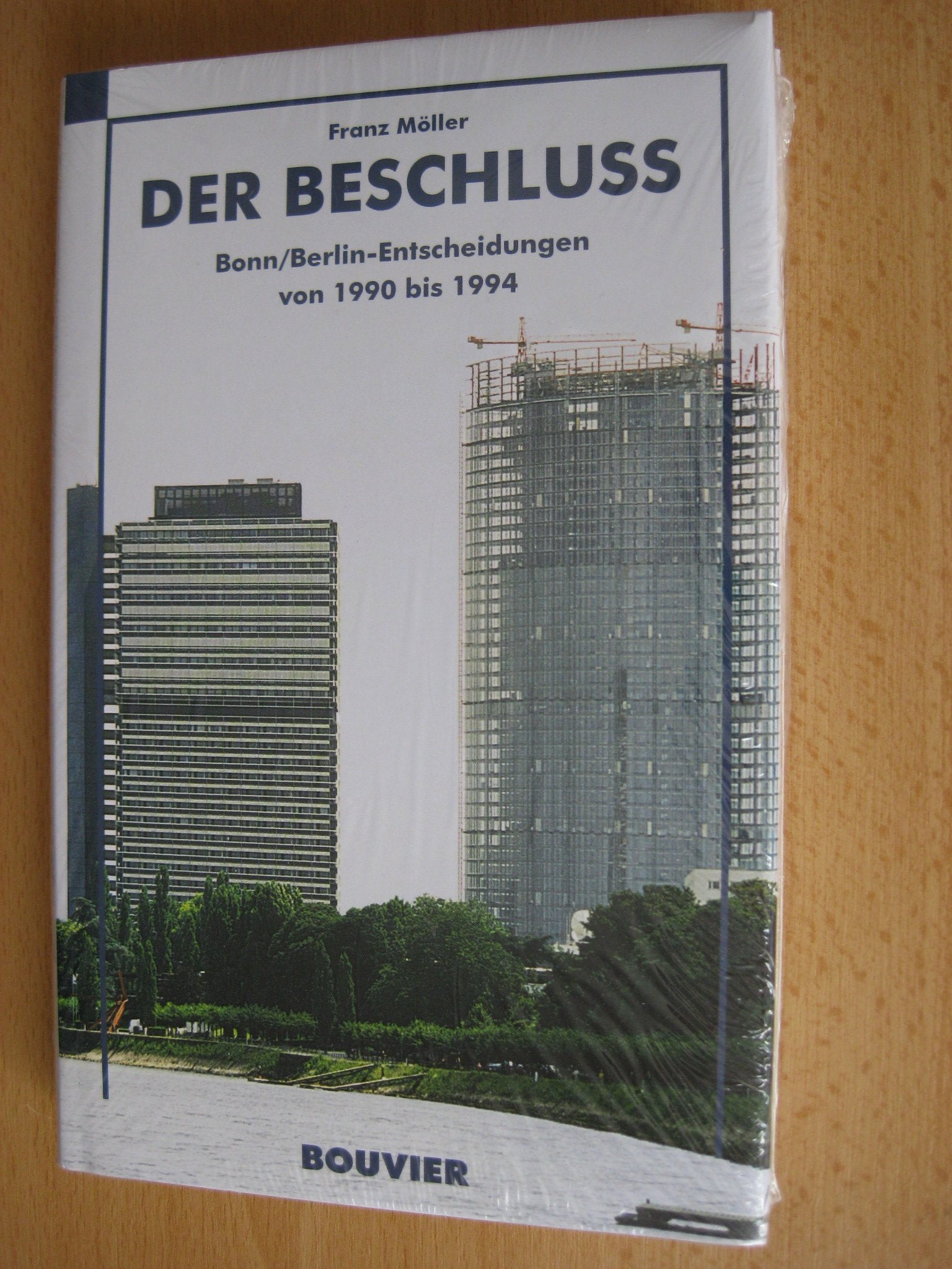 Der Beschluss: Bonn/Berlin Entscheidungen von 1990-1994: Bonn/Berlin-Entscheidungen von 1990 bis 1994 Politics & History