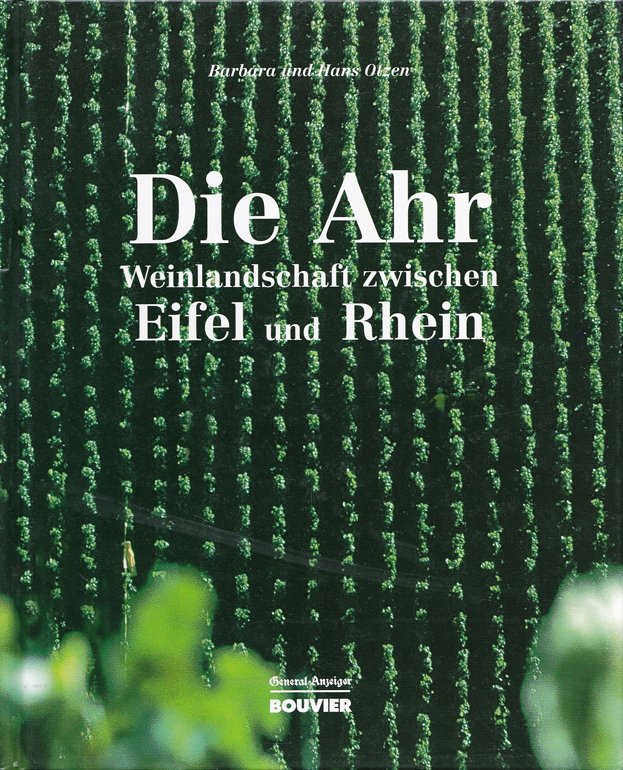 Die Ahr: Weinlandschaft zwischen Eifel und Rhein: Weinlandschaft zwischen Eifel und Rhein. Mit Fotos von Leser und Leserinnen des General-Anzeigers Leisure, Home & Garden