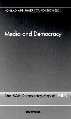 Media and Democracy: The KAF Democracy Report 2005: The KAF Democracy Report 2005. Ed.: Konrad Adenauer Foundation Law