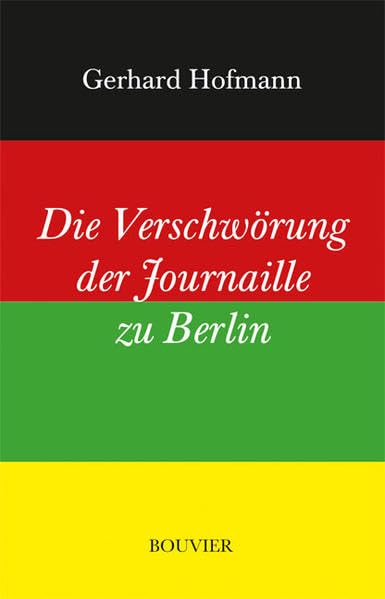 Die Verschwörung der Journaille zu Berlin: Oder: Der einsame Kampf gegen Meinungs-Macher und Meinungs-Umfrager. Oder: Die letzten Tage von Rot-Grün. Ein politisches Tagebuch samt Schlussfolgerungen Politics & Society