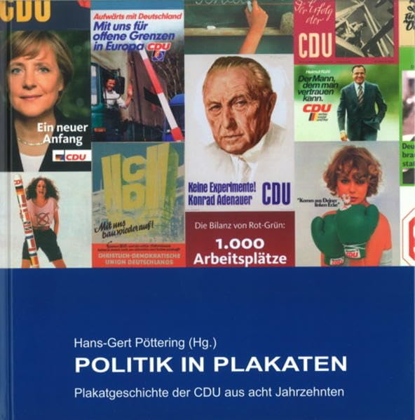 Politik in Plakaten. Plakatgeschichte der CDU aus acht Jahrzehnten Politics & History