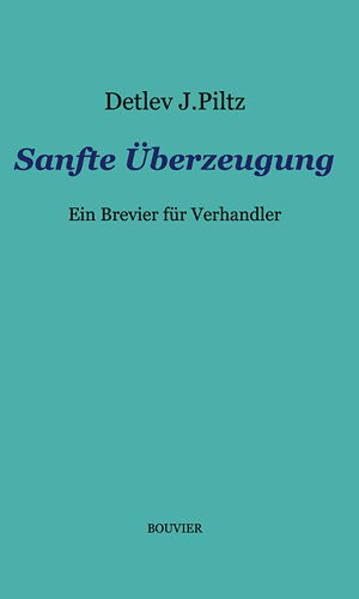 Sanfte Überzeugung: Ein Brevier für Verhandler Law