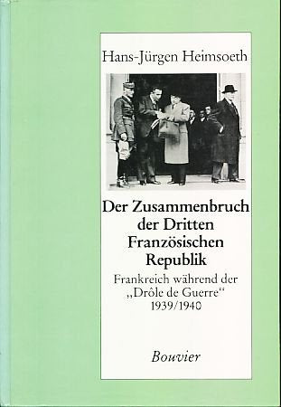 Der Zusammenbruch der Dritten Französischen Republik: Frankreich während der "Drôle de Guerre" 1939/1940 Politics & History