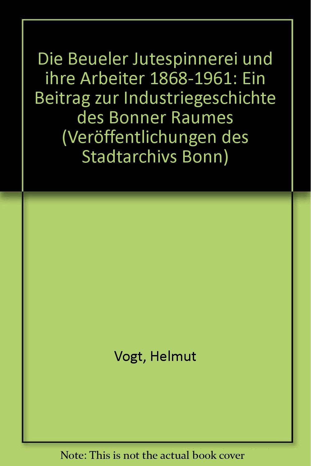 Die Beueler Jutespinnerei und ihre Arbeiter 1868-1961. Ein Beitrag zur Industriegeschichte des Bonner Raumes Books