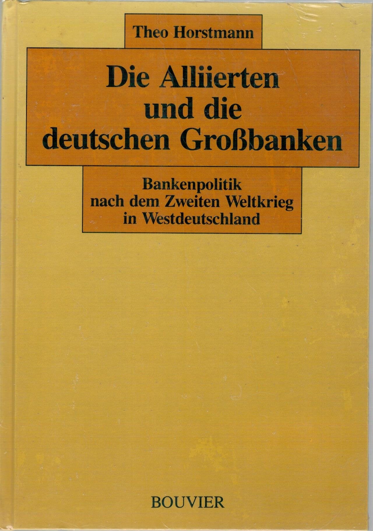 Die Alliierten und die deutschen Grossbanken: Bankenpolitik nach dem Zweiten Weltkrieg in Westdeutschland Politics & History