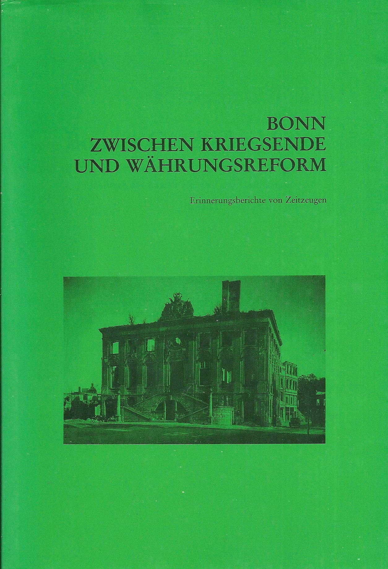 Bonn zwischen Kriegsende und Wahrungsreform: Erinnerungsberichte von Zeitzeugen (Bonner Geschichtsblatter) (German Edition) book