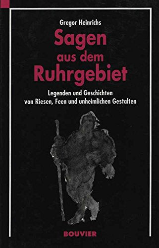 Sagen aus dem Ruhrgebiet: Legenden und Geschichten von Riesen, Feen und unheimlichen Gestalten Business & Technology