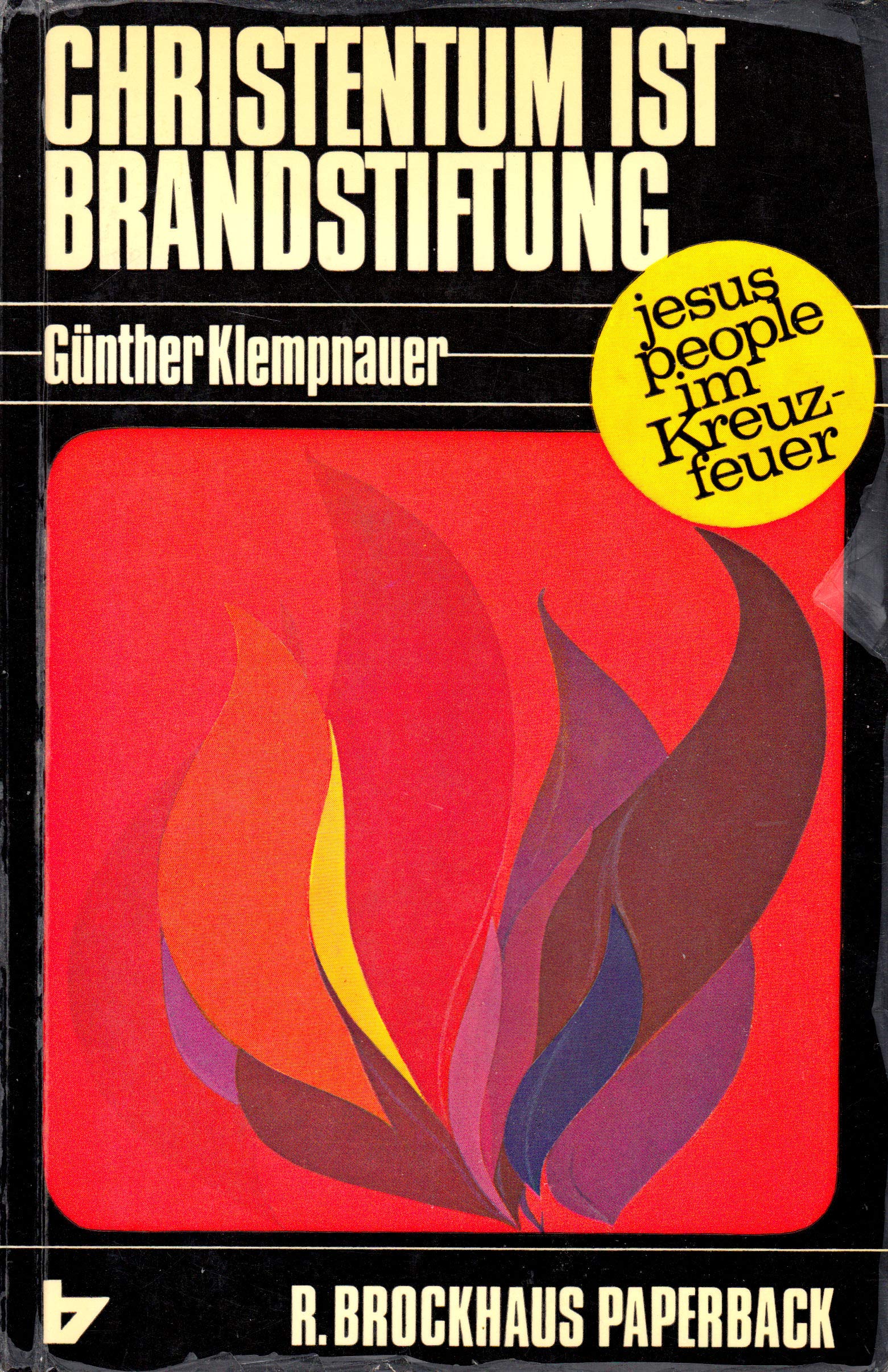 Christentum ist Brandstiftung. Die Jesus-people im Kreuzfeuer Books
