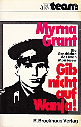 Gib nicht auf, Wanja! : Die Geschichte des Iwan Moissejew ( broschiert ) Books