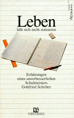 Leben lässt sich nicht zensieren: Erfahrungen eines unverbesserlichen Schulmeisters (ABCteam-Paperback - R. Brockhaus) Personalities