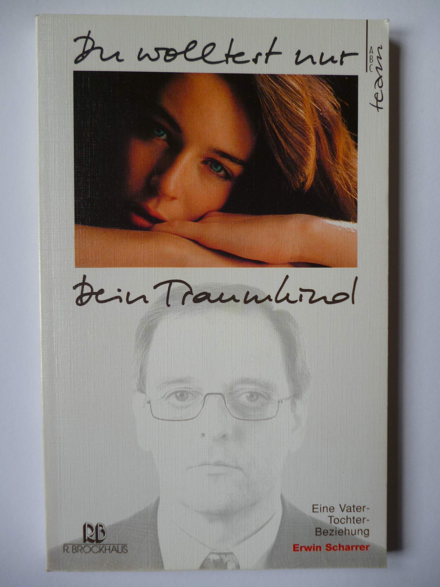 Du wolltest nur dein Traumkind: Eine Vater-Tochter-Beziehung (ABCteam-Paperback - R. Brockhaus) Memories