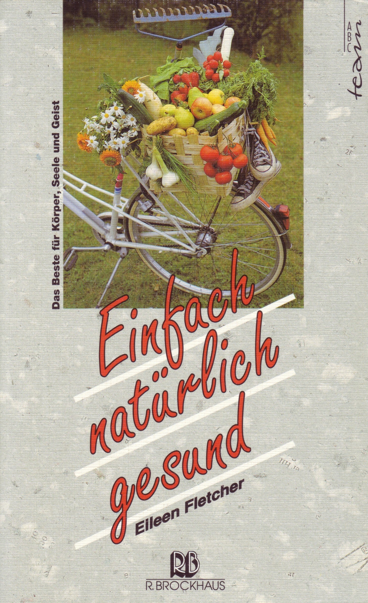 Einfach, natürlich, gesund: Das Beste für Körper, Seele und Geist (ABCteam-Paperback - R. Brockhaus) Reference Books