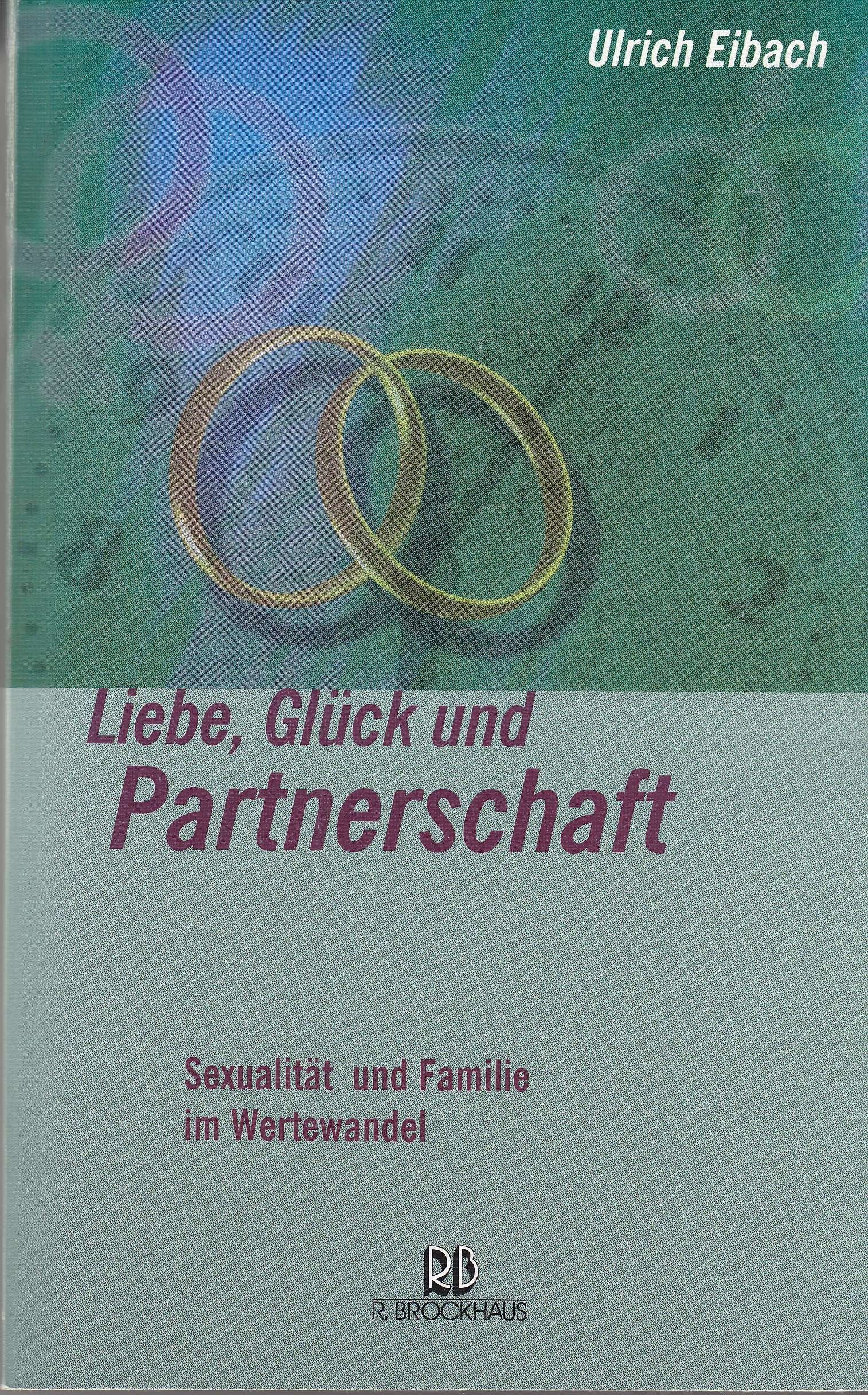 Liebe, Glück und Partnerschaft: Sexualität und Familie im Wertewandel (ABCteam-Paperback - R. Brockhaus) Reference Books