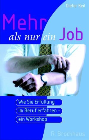 Mehr als nur ein Job: Wie Sie die Erfüllung im Beruf erfahren - ein Workshop (ABCteam-Paperback - R. Brockhaus) Business, Finance & Career