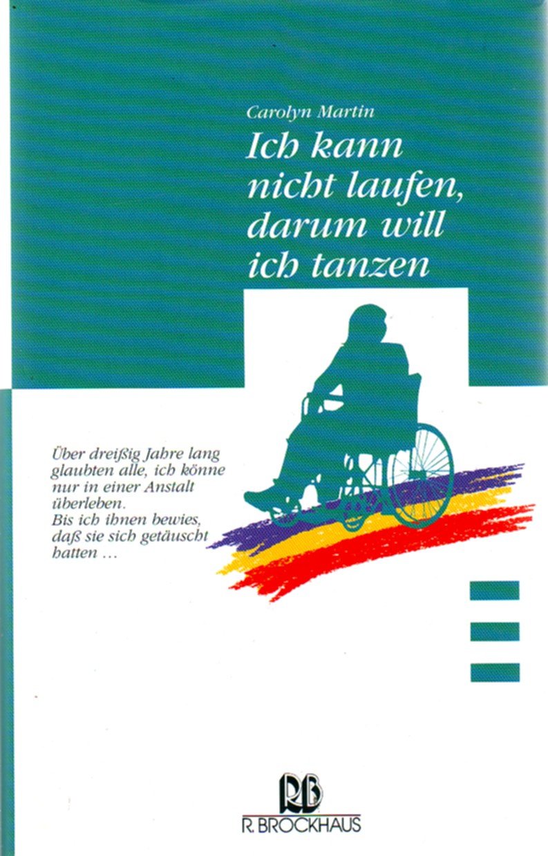 Ich kann nicht laufen, darum will ich tanzen: Über dreissig Jahre lang glaubten alle, ich könne nur in einer Anstalt überleben. Bis ich ihnen bewies, ... (ABCteam-Geschenkbände - R. Brockhaus) Medicine