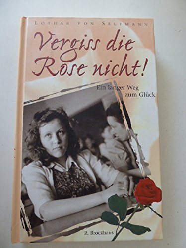 Vergiss die Rose nicht!: Ein langer Weg zum Glück (ABCteam-Geschenkbände - R. Brockhaus) Reference Books