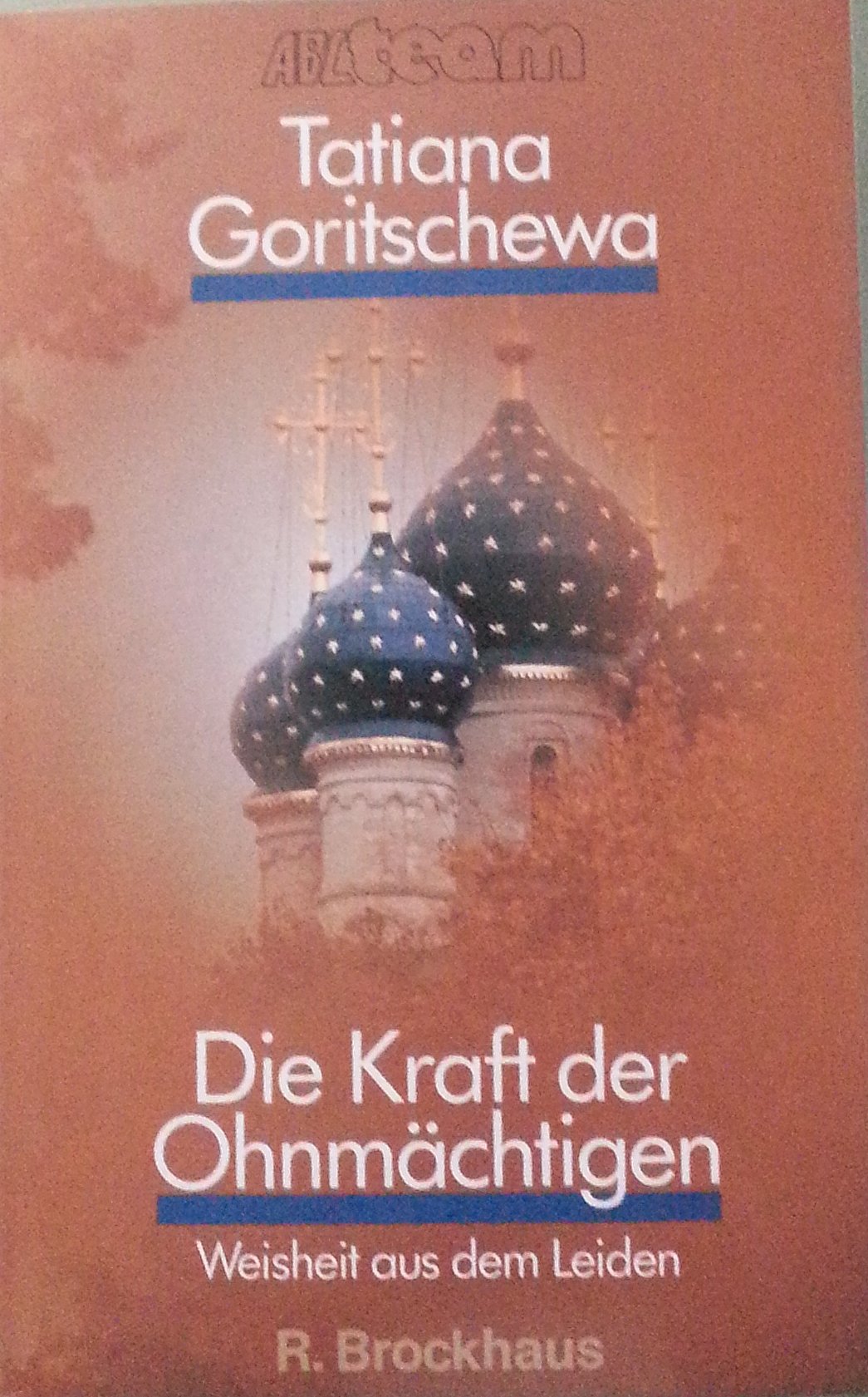 Die Kraft der Ohnmächtigen: Weisheit aus dem Leiden (ABCteam-Paperback - R. Brockhaus) Reference Books