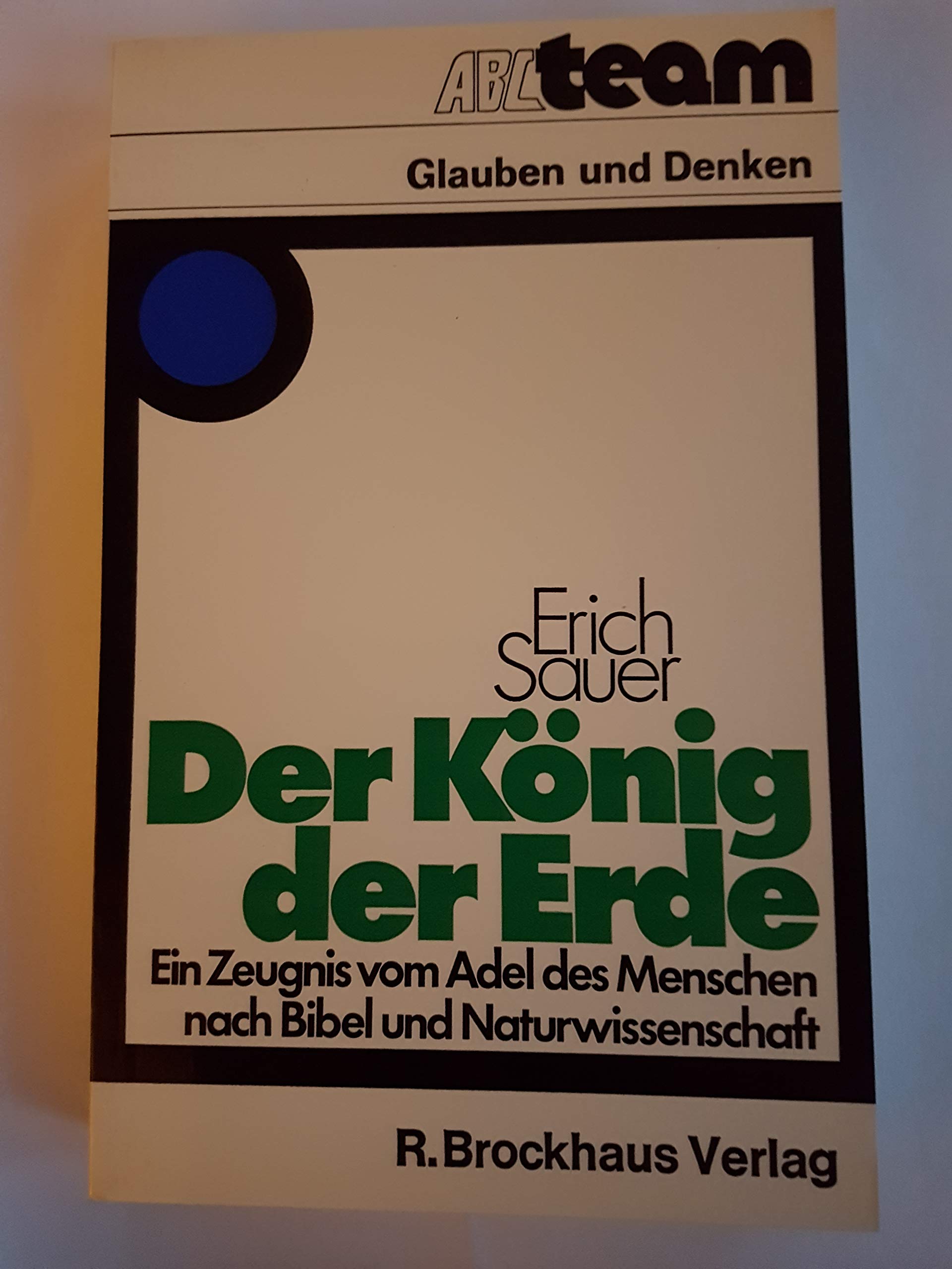 König der Erde.. Ein Zeugnis vom Adel des Menschen nach Bibel und Naturwissenschaft. - Sauer, Erich book