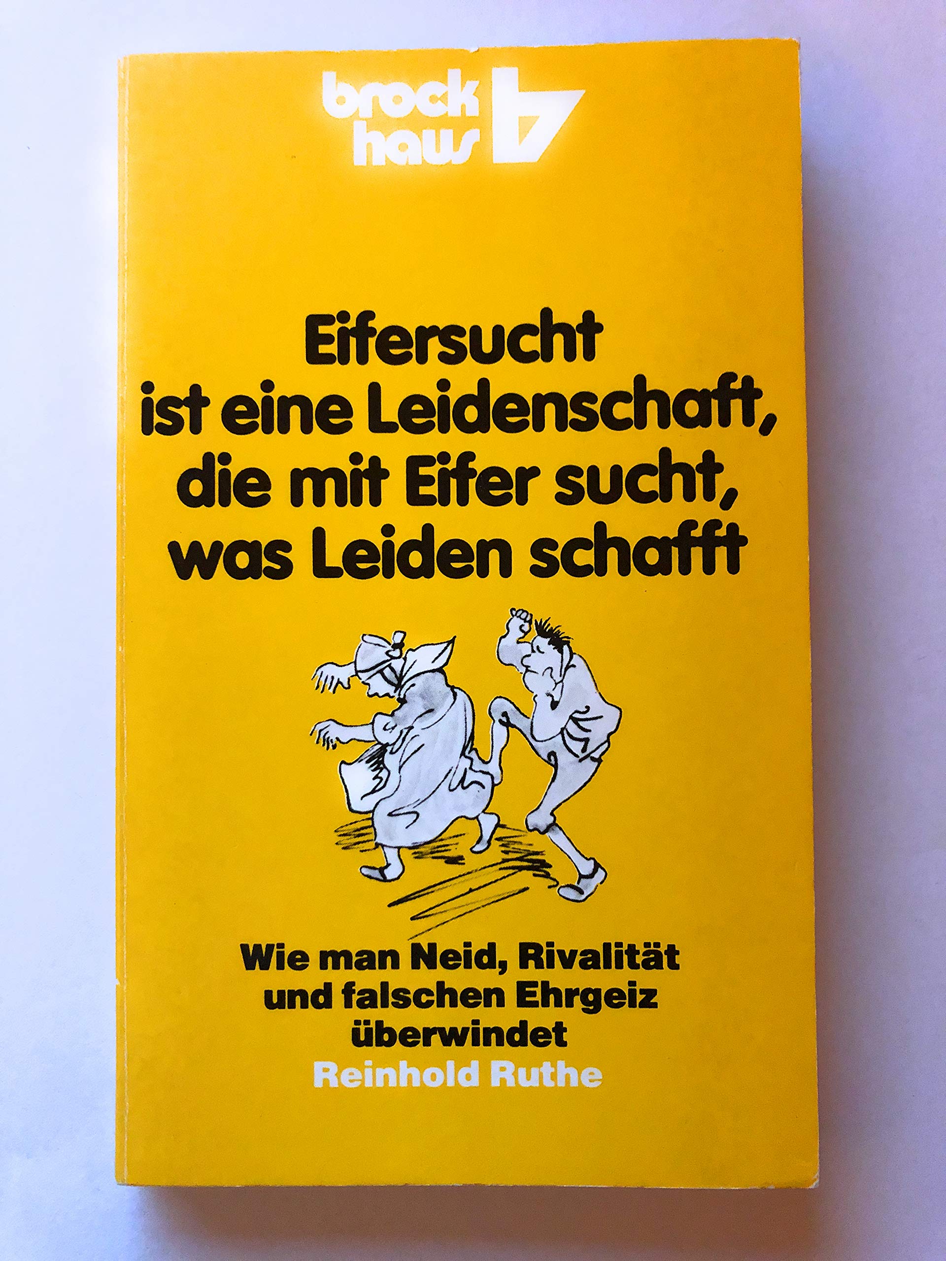 Eifersucht ist eine Leidenschaft, die mit Eifer sucht, was Leiden schafft: Wie man Neid, Rivalität und falschen Ehrgeiz überwindet (RBtaschenbücher) Books