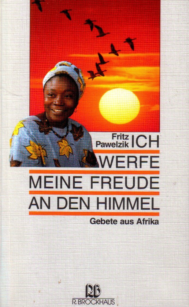 Ich werfe meine Freude an den Himmel: Gebete aus Afrika (RBtaschenbücher) Books