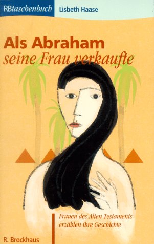 Als Abraham seine Frau verkaufte: Frauen des Alten Testaments erzählen ihre Geschichte (RBtaschenbücher) Inspiring women Books
